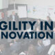 Agility in innovation, a condition to be successful in today’s business