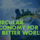 Circular economy for a better world