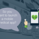 So you want to launch a mobile medical app?